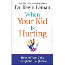 When Your Kid is Hurting - Dr Kevin Leman